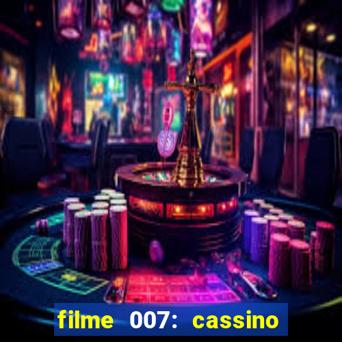 filme 007: cassino royale completo dublado youtube